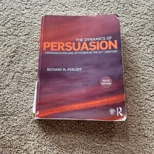The Dynamics of Persuasion Communication & Attitudes in the 21st Century 6th Ed